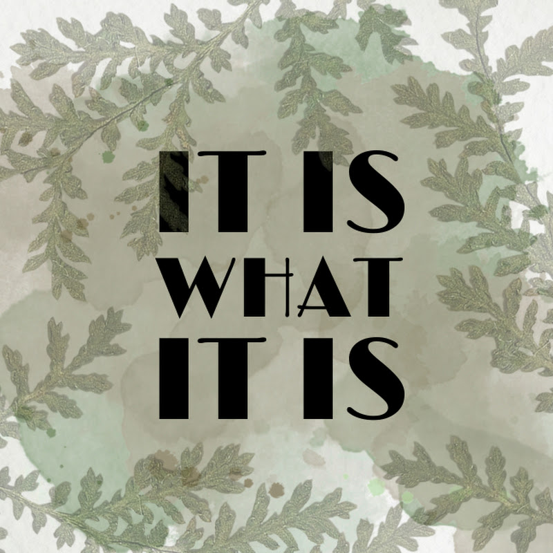It Is What It Is