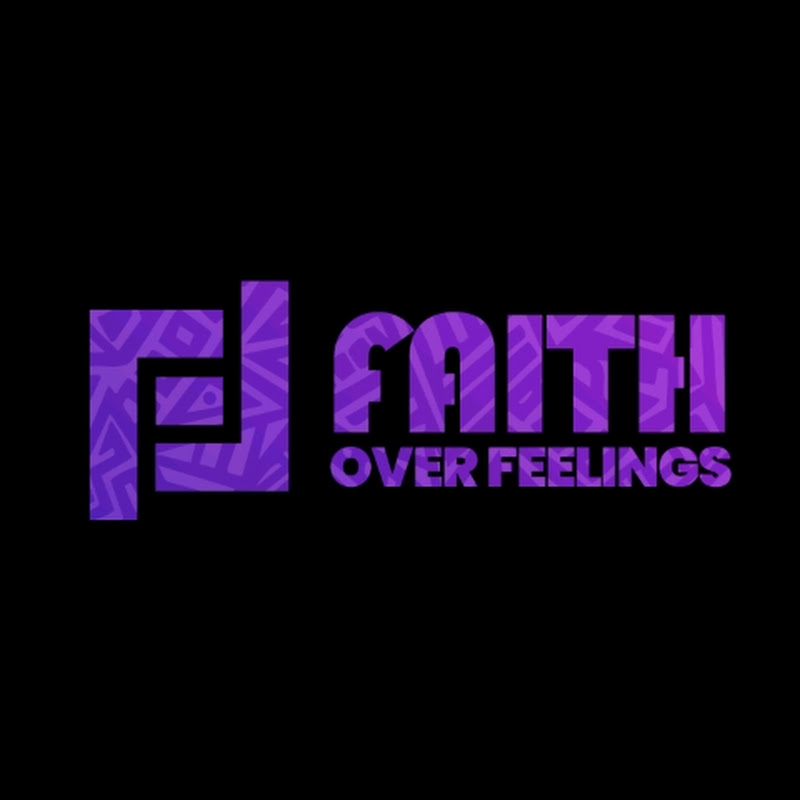 FAITH OVER FEELINGS