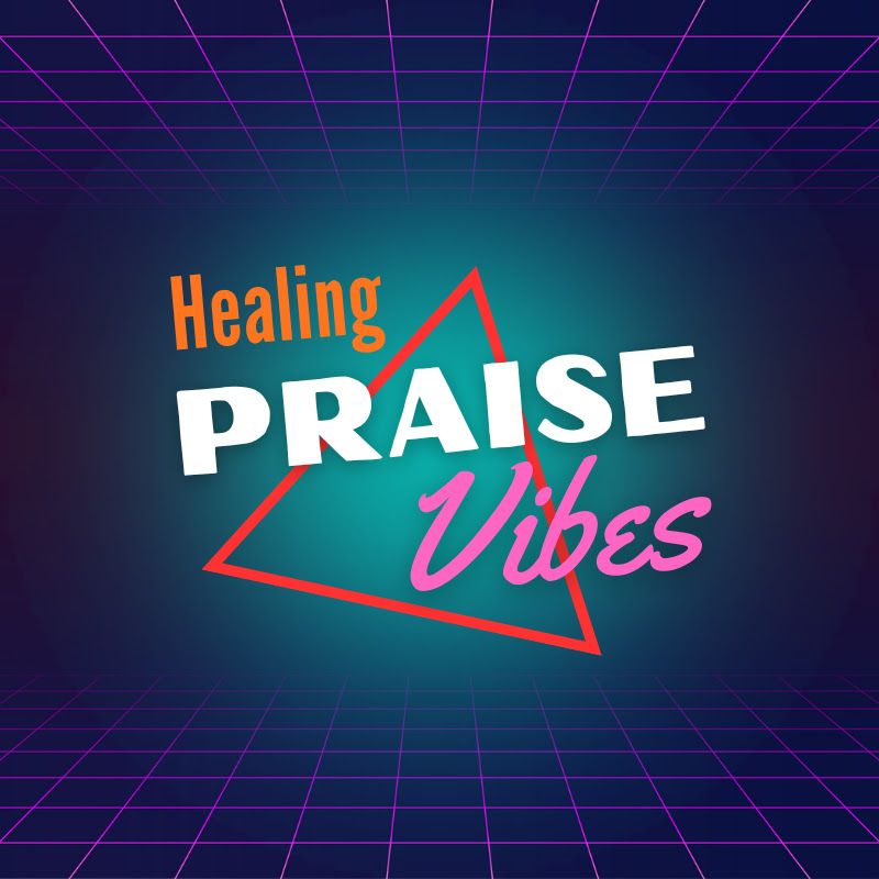 Healing Praise Vibes