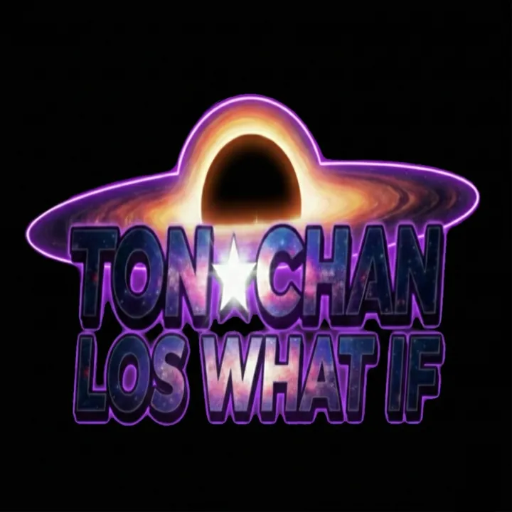 ⭐ What if de Ton Chan ⭐