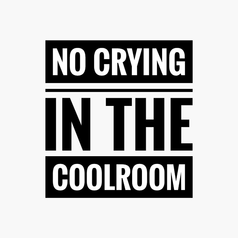 No Crying In The Coolroom