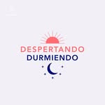 Despertando + Durmiendo Podcast