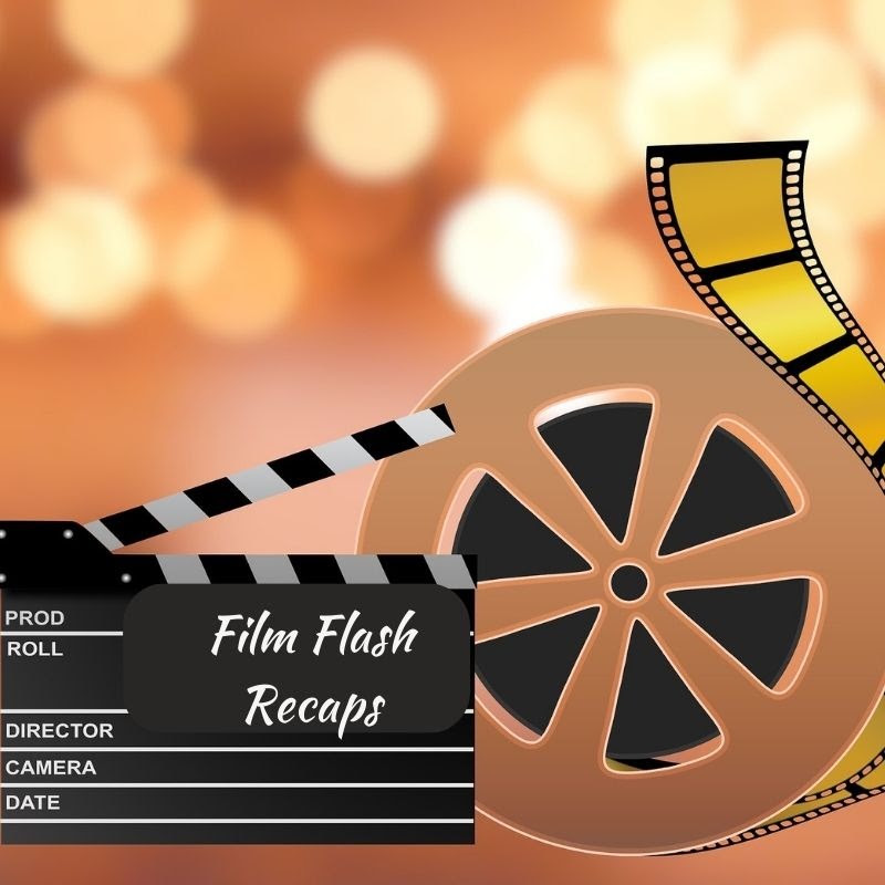 Film Flash Recaps