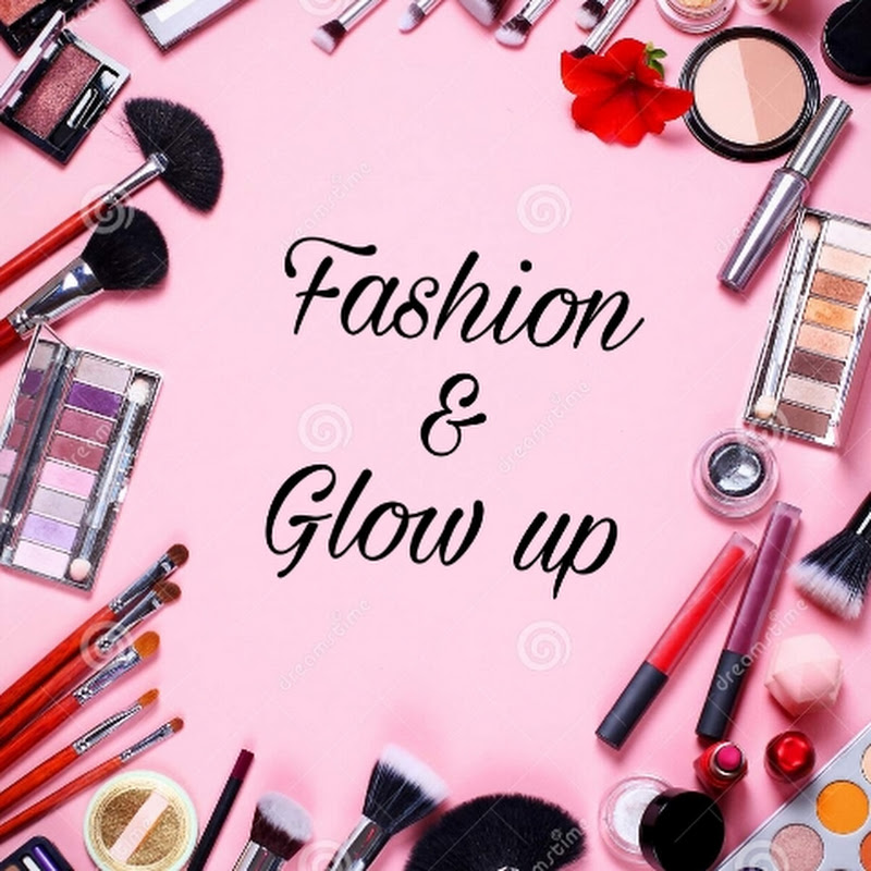 Fashion and Glow up