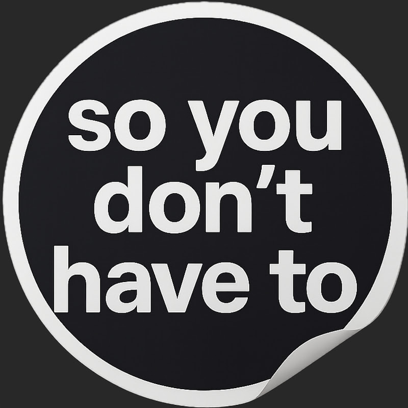 so you don’t have to