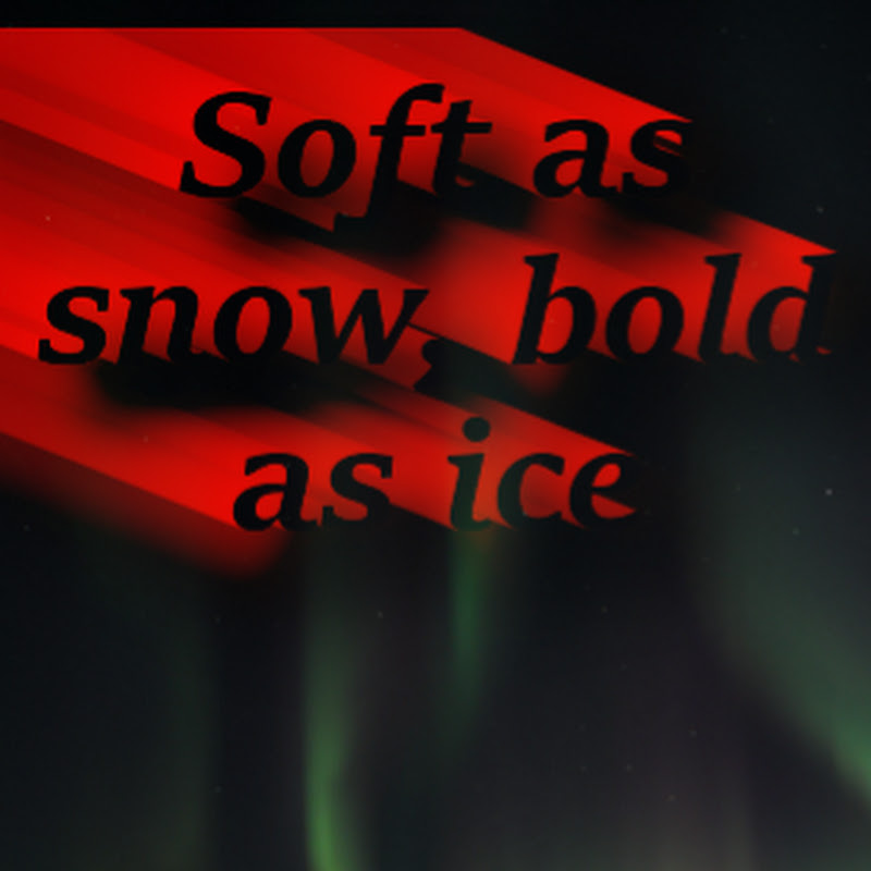 Soft as snow, bold as ice.