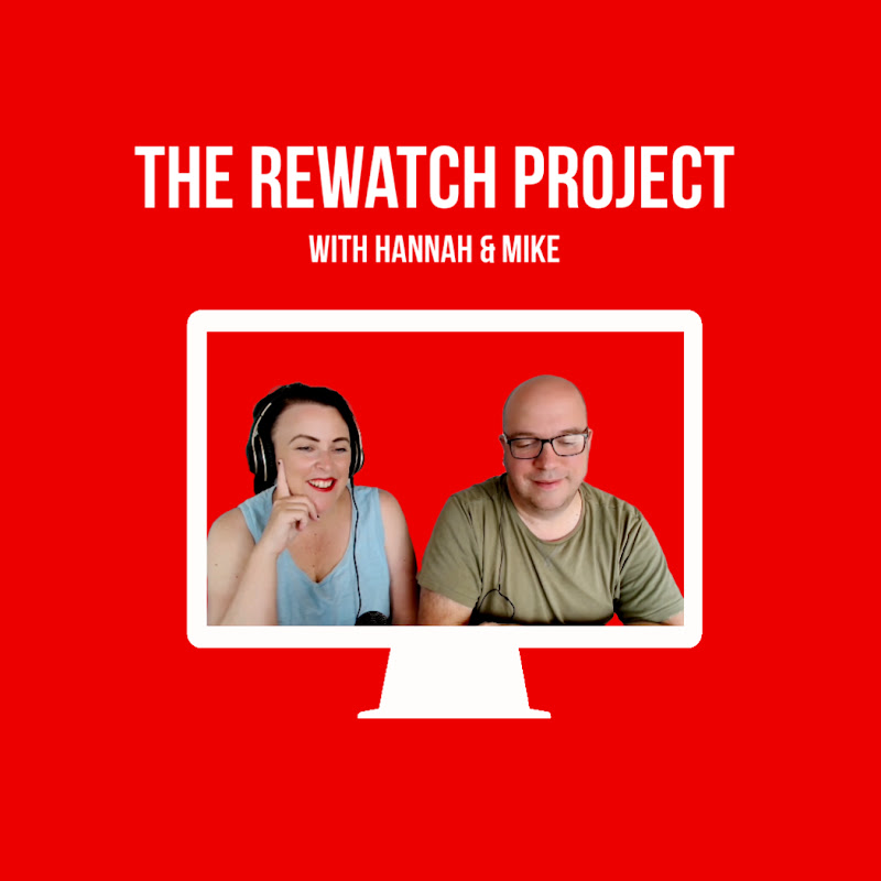 The Rewatch Project with Hannah and Mike 