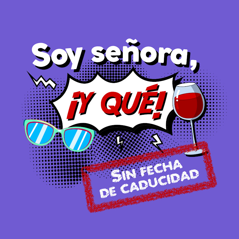 Soy señora, ¡Y QUÉ!
