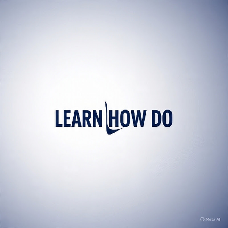 LEARN HOW DO
