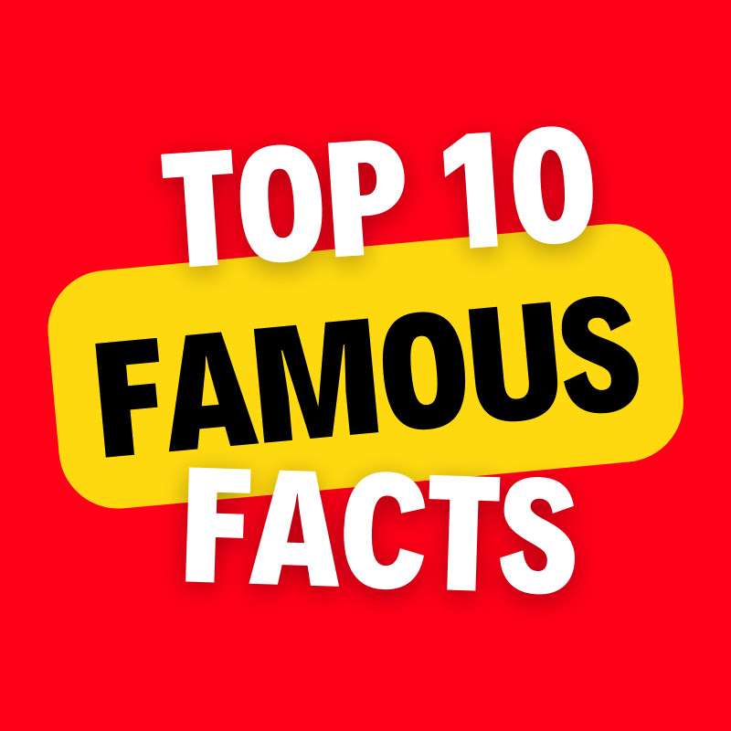 Top 10 Famous Facts