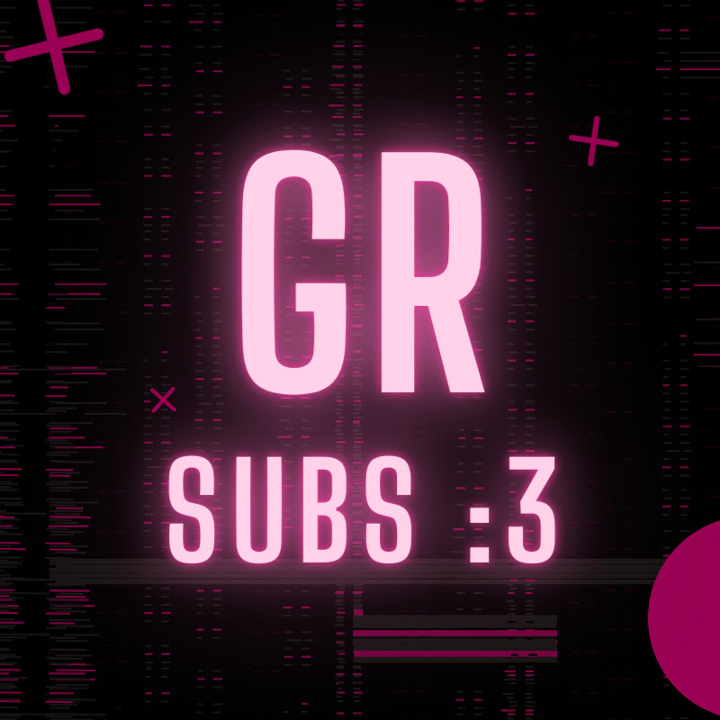 GR Subs :3