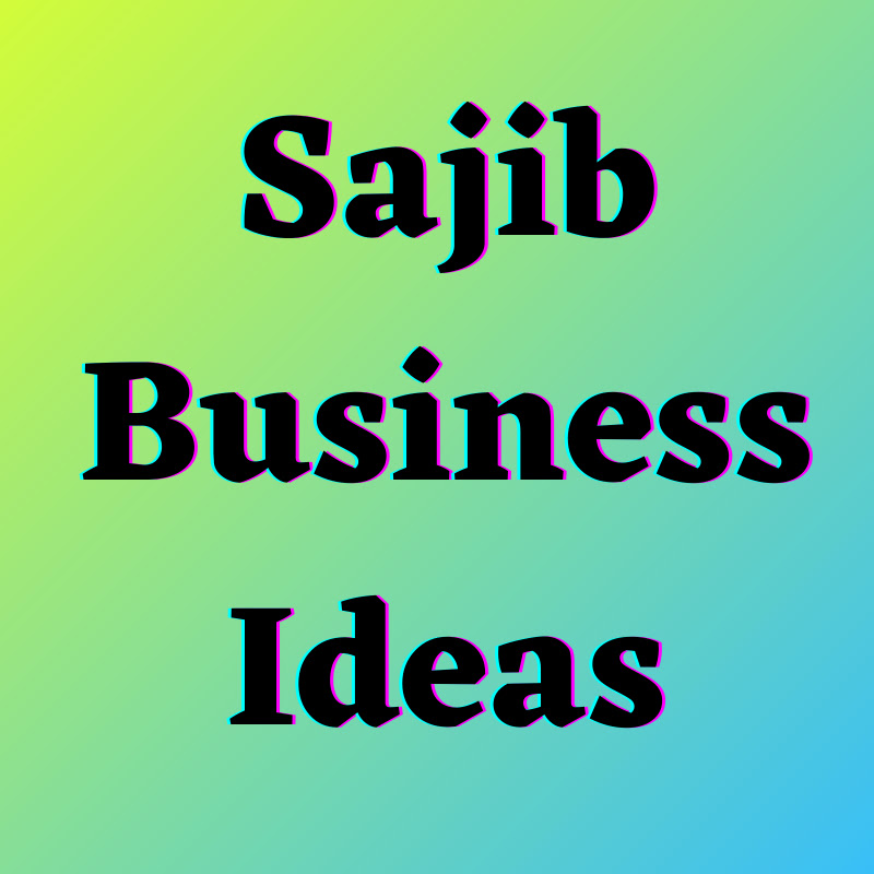 Sajib Business Ideas