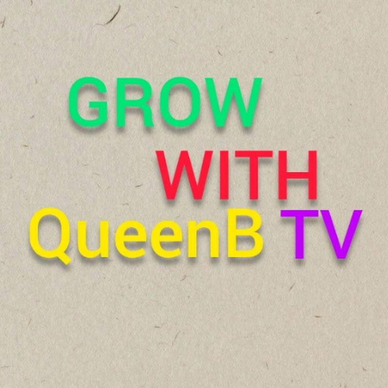 GROW WITH QueenB TV 