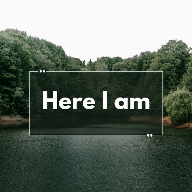 Here I am