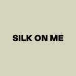SILK ON ME