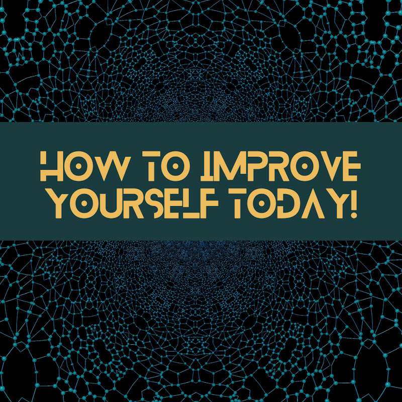 How To Improve Yourself Today