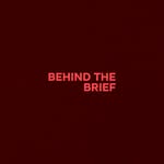 BEHIND THE BRIEF