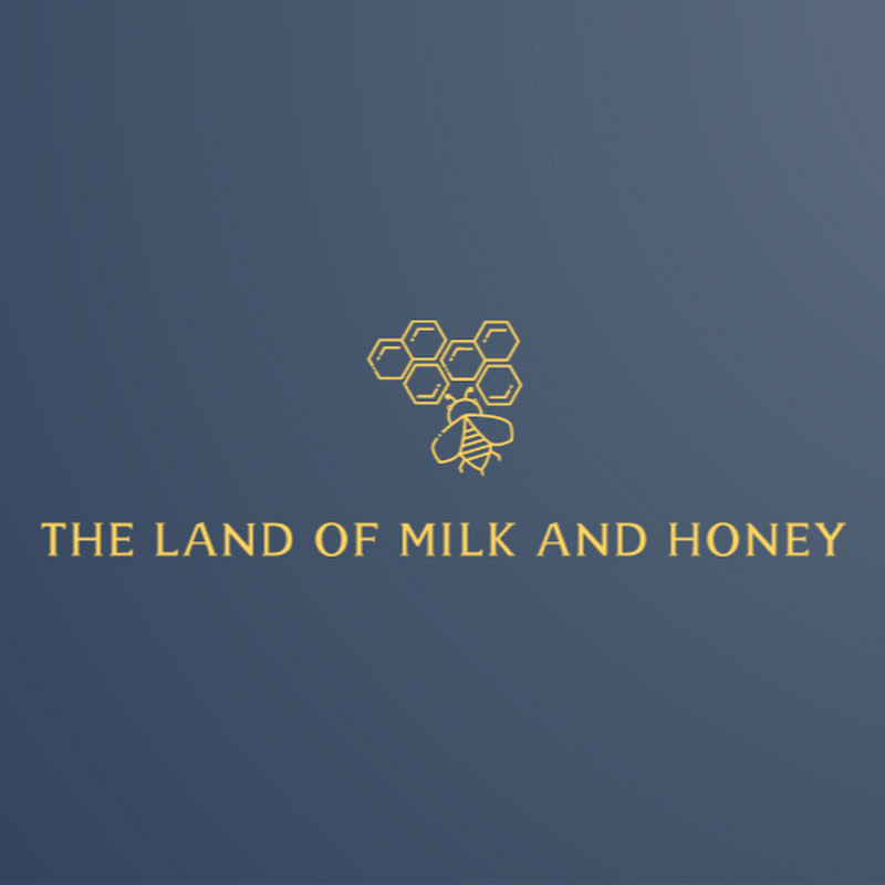 The Land of Milk & Honey