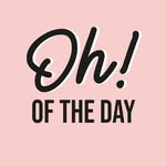 Oh! of the day