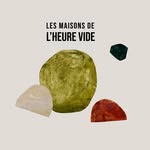 LES MAISONS DE L’HEURE VIDE