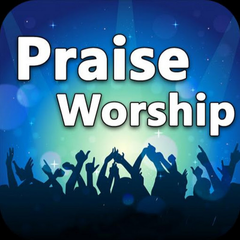 Praise and Worship Songs