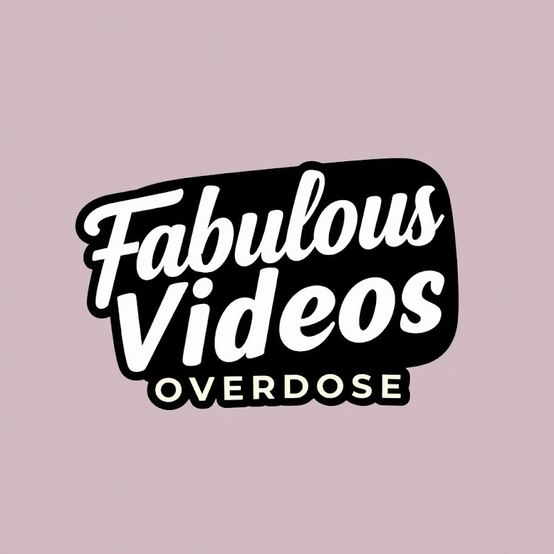 Fabulous Videos Overdose