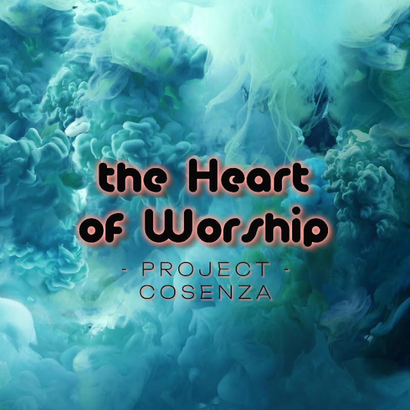 the Heart of Worship I COSENZA I