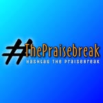 #ThePraiseBreak