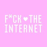 F*CK the INTERNET