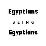 Egyptians Being Egyptians