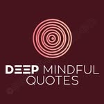Deep Mindful Quotes