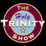 The Holy Trinity Show