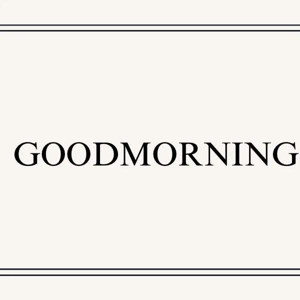 GOOD MORNING