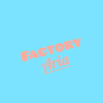 Factory Aria