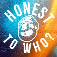 Honest To Who