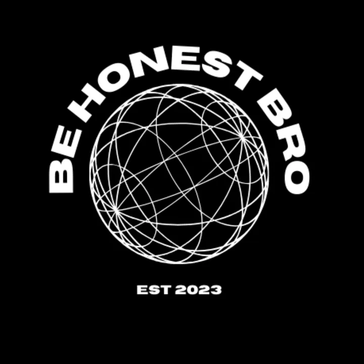 BE HONEST BRO