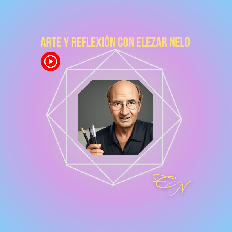 Arte y Reflexiones con Eleazar Nelo